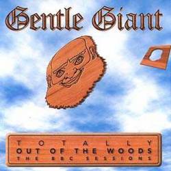 Gentle Giant : Totally Out of Woods : the BBC Sessions